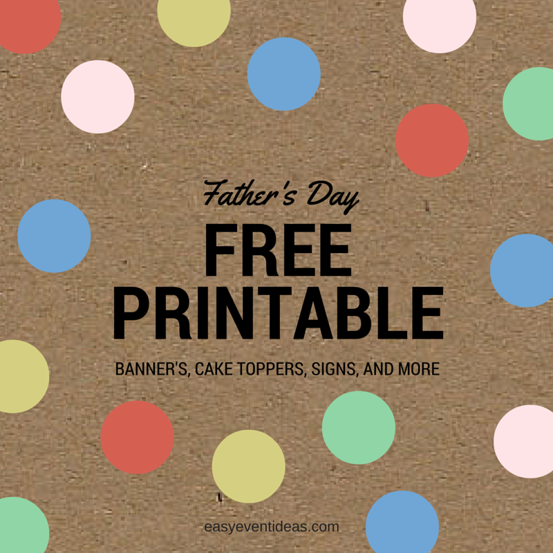 Fathers Day Free Printable Decorations! – Easy Event Ideas